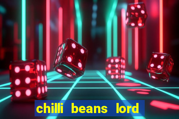 chilli beans lord of the rings